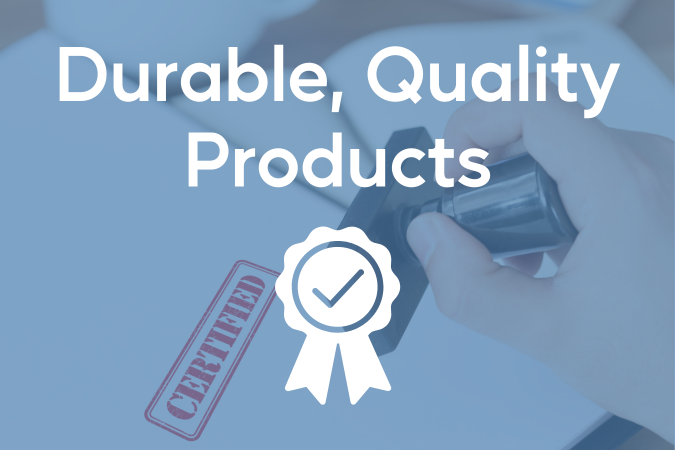 Durable, quality products
